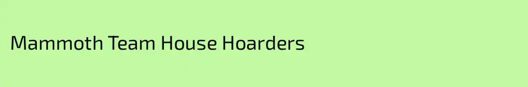 Mammoth Team House Hoarders